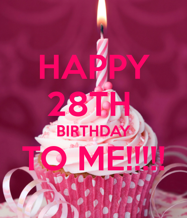 Happy 28th Birthday To Me !