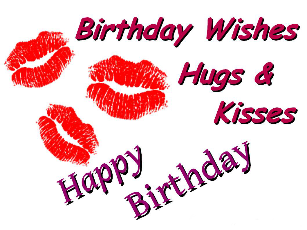 Happy Birthday Wishes Hugs And Kisses.