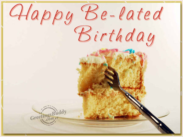 Have A Happy Belated Birthday-wb138