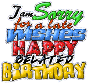 I Am Sorry For A Late Wishes Happy Belated Birthday-wb148
