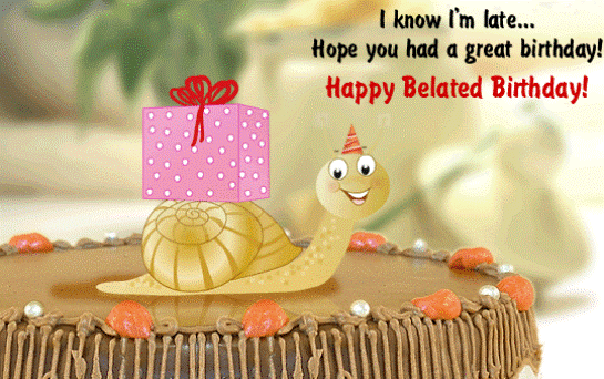 I Know I am Late Happy Belated Birthday-wb154