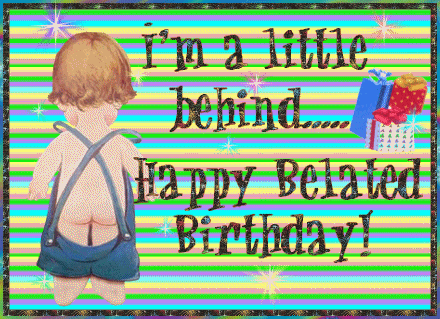 I'm A Little Behind Happy Belated Birthday Glitter-wb158