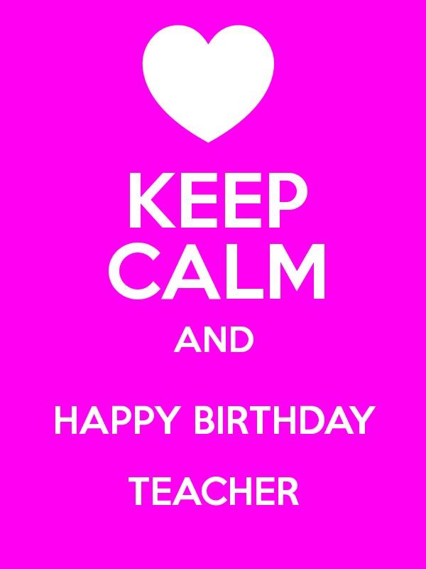 Keep Calm And Happy Birthday Teacher-wb2520