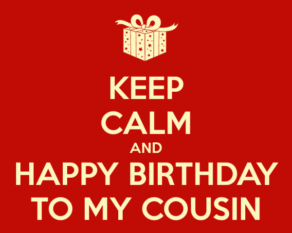 Keep Calm And Happy Birthday To My Cousin-wb2213