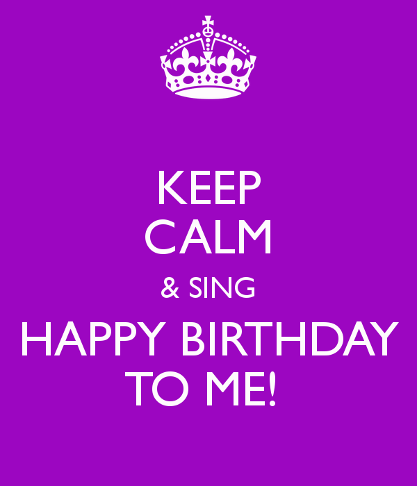 Keep Calm And Sing Happy Birthday To Me!-wb2861