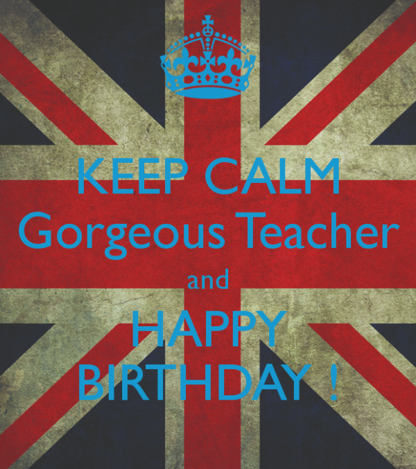 Keep Calm Gorgeous Teacher And Happy Birthday-wb2521