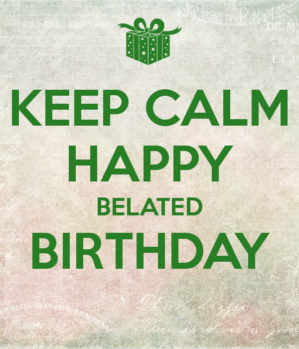 Keep Calm Happy Belated Birthday-wb161