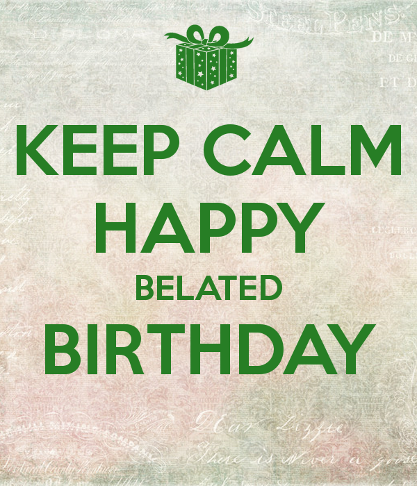 Keep Calm Happy Belated Birthday