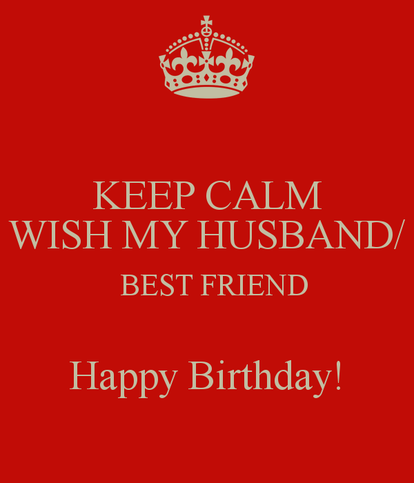 Keep Calm Wish My Husband Best Friend Happy Birthday!-wb2333