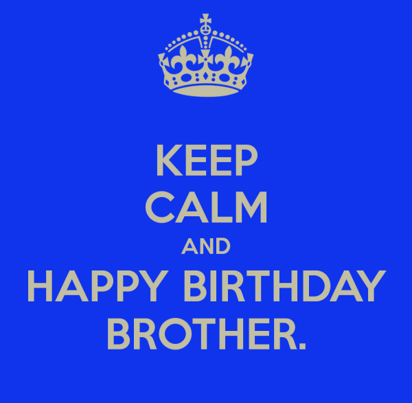 keep Calm And Happy Birthday Brother