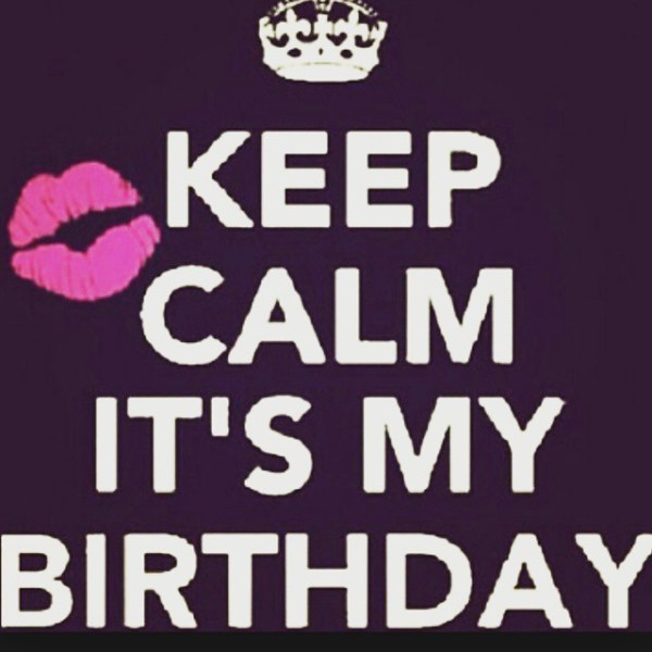 Keep Calm It's My Birthday