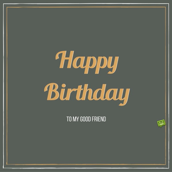 Birthday Wish To My Good Friend !-wb7709