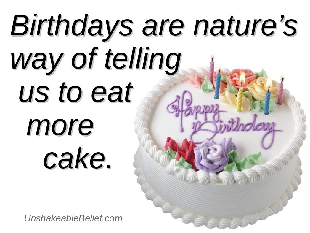 Birthdays Are Nature's Way Of Telling