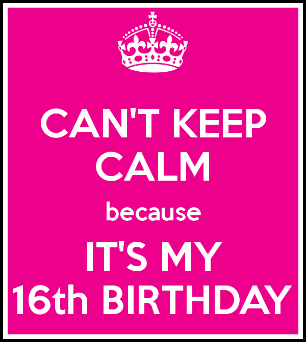 Cannot Keep Calm It's My Sixteenth Birthday-wb44