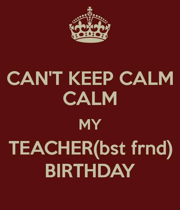 Cannot Keep Calm My Teacher Birthday-wb801