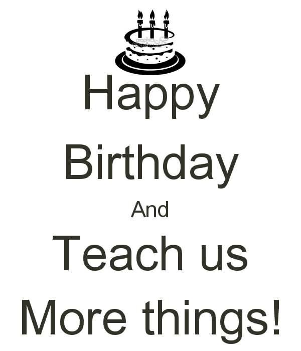Happy Birthday And Teach Us More Things !-wb802