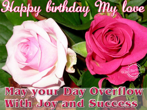 Happy Birthday My Love May Your Day Overflow-wb902