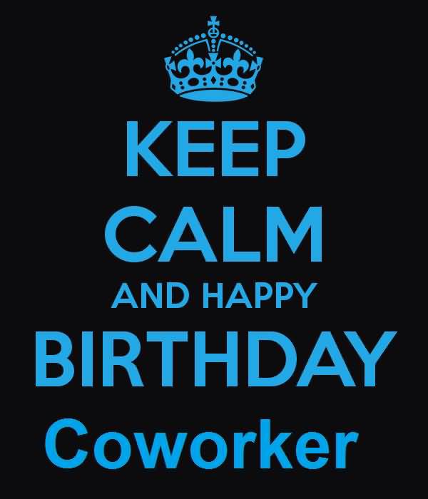 Keep Calm And Happy Birthday Coworker-wb1144