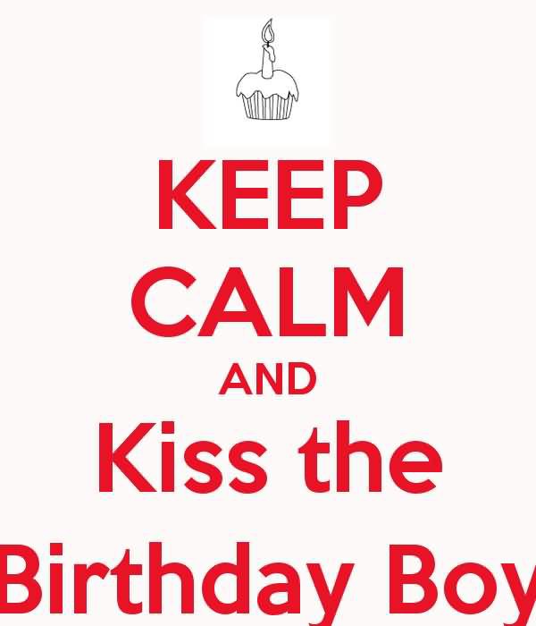 Keep Calm And Kiss The Birthday Boy-wb13