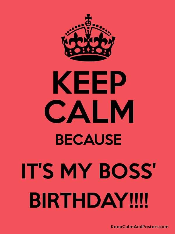 Keep Calm Because It's My Boss Birthday-wb0631