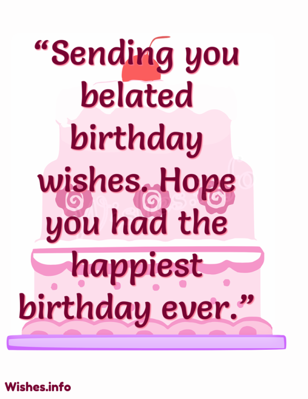 Sending You Belated Birthday Wishes - Wish Birthday – Birthday Wishes ...