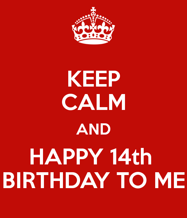 Keep Calm And Happy Fourteenth Birthday To Me-wb078100