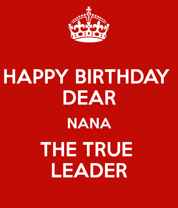 Happy Birthday Dear Nana The True Leader