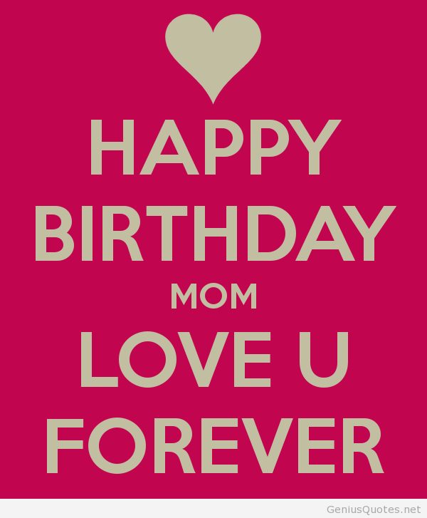 Happy Birthday Mom Love You Forever