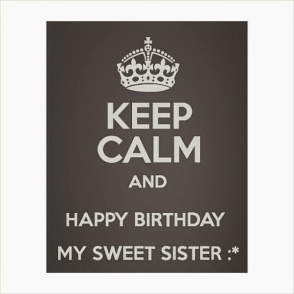 Keep Calm And Happy Birthday My Sister