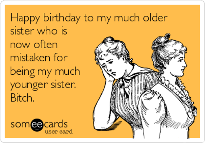 Happy Birthday To My Much Older Sister.