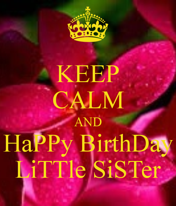 Keep Calm And Happy Birthday Little Sister-wb16392