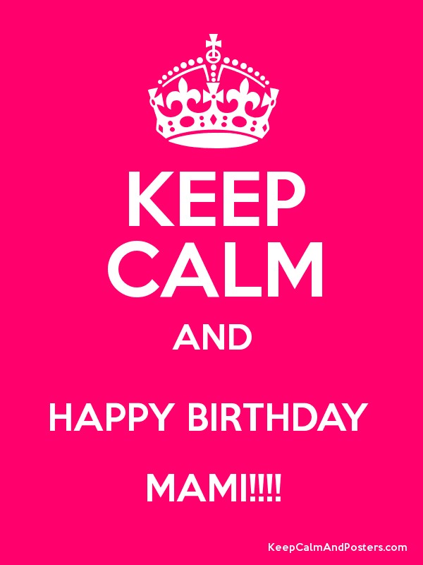 Keep Calm And Happy Birthday  Mami-wb1759