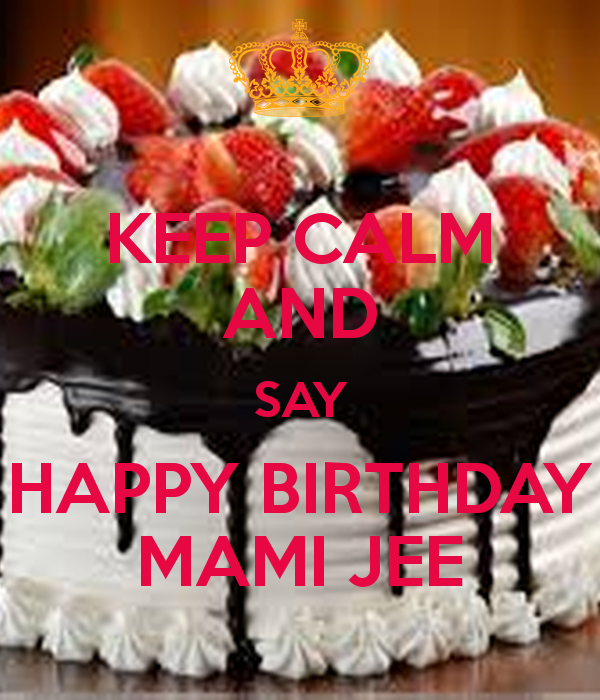 Keep Calm And Say Happy Birthday  Mami Jee-wb1760