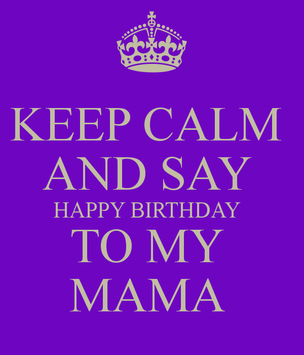 Keep Calm Happy Birthday To My Mama-wb16395