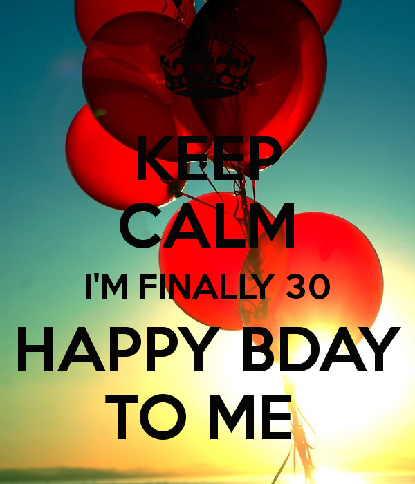Keep Calm I Am Finally Thirty   Happy Birthday  To Me-wb16396